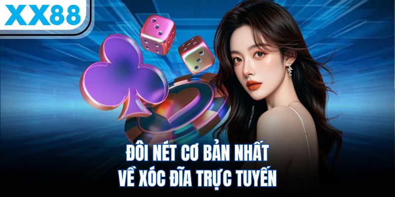 Xóc Đĩa XX88 - Siêu Phẩm Đen Đỏ Thu Hút Triệu Lượt Chơi 1 Đôi nét cơ bản nhất về xóc đĩa trực tuyến