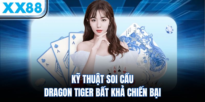 Sổ Tay Chơi Rồng Hổ Cơ Bản Cho Hội Viên Săn Thưởng 3 Kỹ thuật soi cầu Dragon Tiger bất khả chiến bại