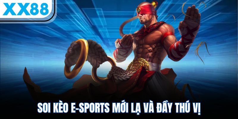 Soi kèo E-Sports mới lạ và đầy thú vị